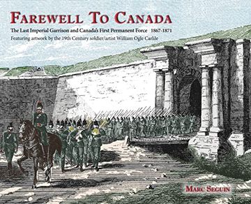 portada Farewell to Canada: The Last Imperial Garrison and Canada'S First Permanent Force 1867-1871. Featuring Artwork by the 19Th Century Soldier (en Inglés)
