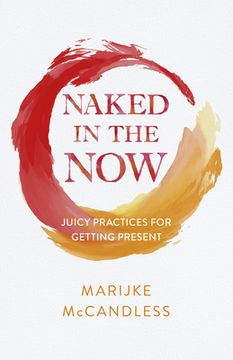 portada Naked in the Now: Juicy Practices for Getting Present (en Inglés)