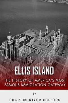 portada Ellis Island: The History and Legacy of America's Most Famous Immigration Gateway (en Inglés)