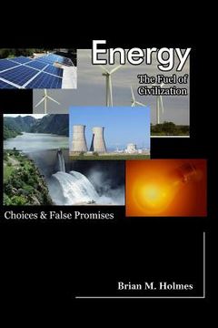 portada Energy: The Fuel of Civilization: Choices and False Promises (en Inglés)