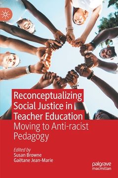 portada Reconceptualizing Social Justice in Teacher Education: Moving to Anti-Racist Pedagogy (en Inglés)
