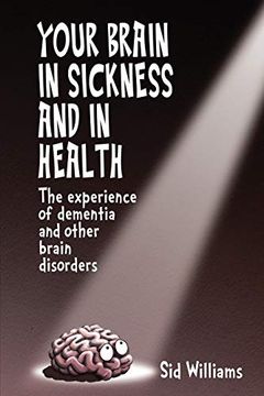 portada Your Brain in Sickness and in Health: The Experience of Dementia and Other Brain Disorders (in English)