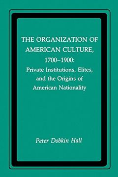 portada The Organization of American Culture, 1700-1900: Private Institutions, Elites, and the Origins of American Nationality (in English)
