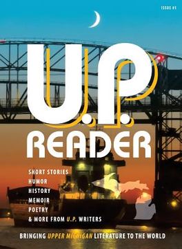 portada U.P. Reader -- Issue #1: Bringing Upper Michigan Literature to the World