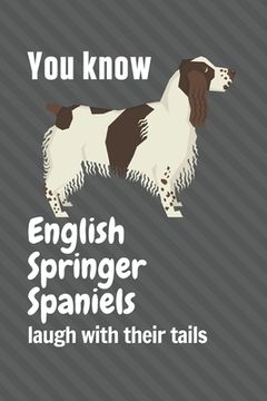 portada You know English Springer Spaniels laugh with their tails: For English Springer Spaniel Dog Fans (en Inglés)