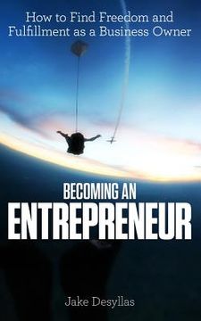 portada Becoming an Entrepreneur: How to Find Freedom and Fulfillment as a Business Owner (en Inglés)