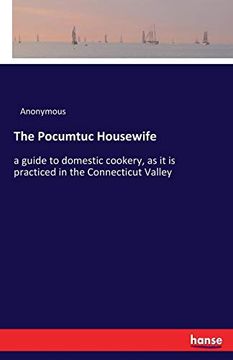 portada The Pocumtuc Housewife: A Guide to Domestic Cookery, as it is Practiced in the Connecticut Valley (en Inglés)