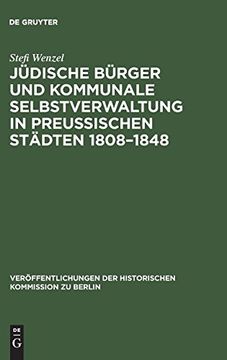 portada Jüdische Bürger und Kommunale Selbstverwaltung in Preußischen Städten 1808-1848 (Veröffentlichungen der Historischen Kommission zu Berlin) (en Alemán)