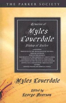 portada remains of myles coverdale, bishop of exeter: containing prologues to the translation of the bible, treatise on death, hope of the faithful, exhortati