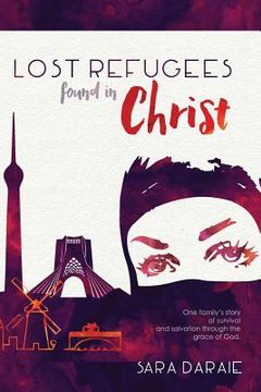 portada Lost Refugees Found In Christ: One Family's Story of Survival and Salvation Through the Grace of God. (en Inglés)