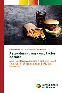 portada As Gorduras Trans Como Factor de Risco: Para Resistência à Insulina e Diabetes Tipo 2 em Grupos Étnicos da Cidade de Quetta, Paquistão (en Portugués)