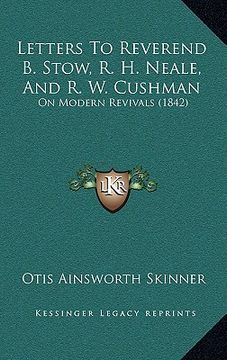portada letters to reverend b. stow, r. h. neale, and r. w. cushman: on modern revivals (1842)