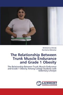 portada The Relationship Between Trunk Muscle Endurance and Grade 1 Obesity (en Inglés)