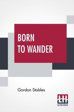 portada Born To Wander: A Boy's Book Of Nomadic Adventures (in English)