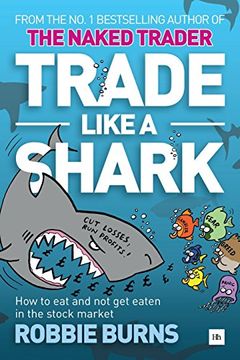 portada Trade Like a Shark: The Naked Trader on how to eat and not get eaten in the stock market (en Inglés)