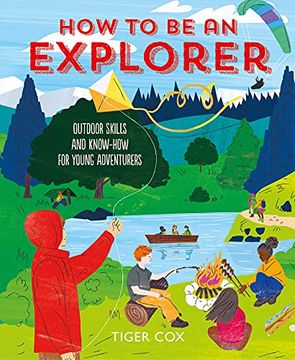 portada How to be an Explorer: Outdoor Skills and Know-How for Young Adventurers (en Inglés)