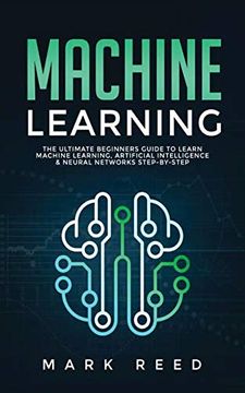 portada Machine Learning: The Ultimate Beginners Guide to Learn Machine Learning, Artificial Intelligence & Neural Networks Step-By-Step (en Inglés)
