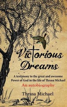 portada Victorious Dreams: A testimony to the great and awesome Power of God in the life of Thrasa Michael (en Inglés)