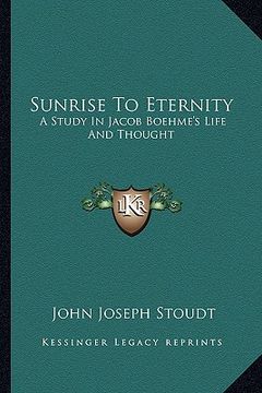portada sunrise to eternity: a study in jacob boehme's life and thought