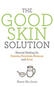 portada The Good Skin Solution: Natural Healing for Eczema, Psoriasis, Rosacea and Acne (in English)