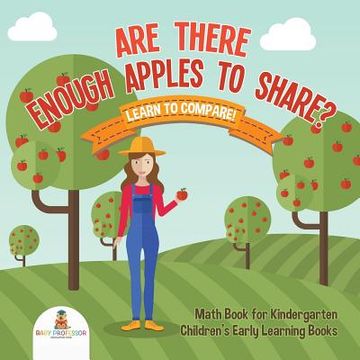 portada Are There Enough Apples to Share? Learn to Compare! Math Book for Kindergarten Children's Early Learning Books (en Inglés)