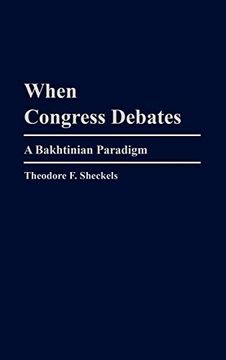 portada When Congress Debates: A Bakhtinian Paradigm (Praeger Series in Political Communication (Hardcover)) (en Inglés)