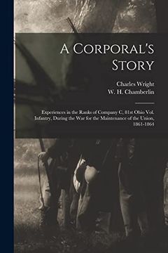 portada A Corporal's Story: Experiences in the Ranks of Company c, 81St Ohio Vol. Infantry, During the war for the Maintenance of the Union, 1861-1864