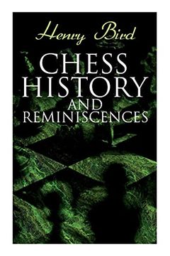 portada Chess History and Reminiscences: Development of the Game of Chess Throughout the Ages (en Inglés)