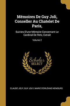 portada Mémoires de Guy Joli, Conseller Au Chatelet de Paris,: Suivies d'Une Mémoire Concernant Le Cardinal de Retz, Extrait; Volume 2 (in French)
