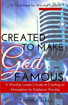 portada Created to Make God Famous: A Worship Leader's Guide to Creating an Atmosphere for Explosive Worship (in English)