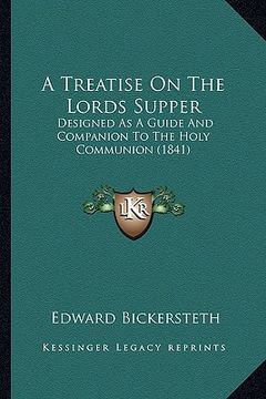 portada a treatise on the lords supper: designed as a guide and companion to the holy communion (1841) (in English)