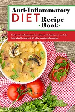 portada Anti-Inflammatory Diet Recipe Book: The Best Anti-Inflammatory Diet Cookbook With Healthy, Tasty Meals for Living a Healthy, Energetic Life While Reducing Inflammation. (en Inglés)