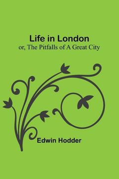 portada Life in London: or, the Pitfalls of a Great City (in English)