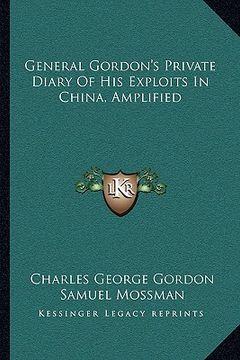 portada general gordon's private diary of his exploits in china, amplified (en Inglés)