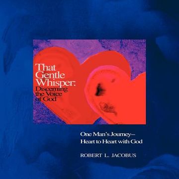 portada that gentle whisper: discerning the voice of god: one man's journey- heart to heart with god