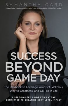 portada Success Beyond Game Day: The Playbook to Leverage Your Grit, Will Your Way to Greatness, and Go Pro in Life (in English)