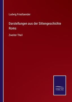 portada Darstellungen aus der Sittengeschichte Roms: Zweiter Theil (in German)