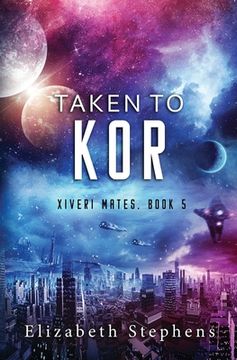 portada Taken to Kor: A Space Pirate Romance (Xiveri Mates Book 5) (en Inglés)