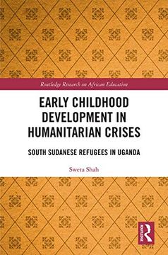 portada Early Childhood Development in Humanitarian Crises: South Sudanese Refugees in Uganda (Routledge Research on African Education) (en Inglés)