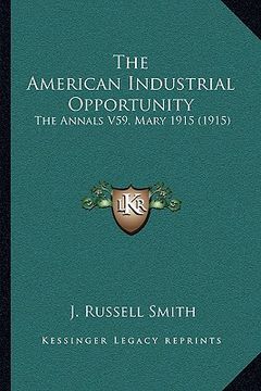portada the american industrial opportunity: the annals v59, mary 1915 (1915) (en Inglés)