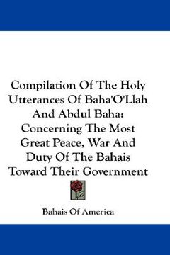 portada compilation of the holy utterances of baha'o'llah and abdul baha: concerning the most great peace, war and duty of the bahais toward their government