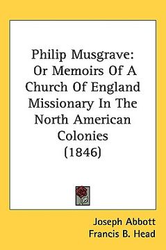 portada philip musgrave: or memoirs of a church of england missionary in the north american colonies (1846) (en Inglés)