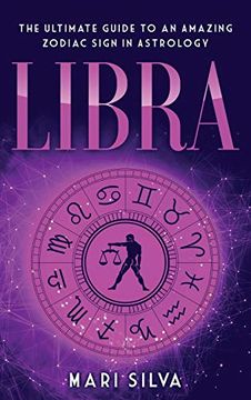 portada Libra: The Ultimate Guide to an Amazing Zodiac Sign in Astrology 