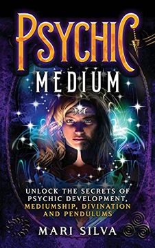 portada Psychic Medium: Unlock the Secrets of Psychic Development, Mediumship, Divination and Pendulums (in English)