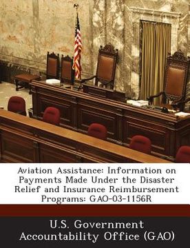 portada Aviation Assistance: Information on Payments Made Under the Disaster Relief and Insurance Reimbursement Programs: Gao-03-1156r (en Inglés)
