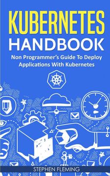 portada Kubernetes Handbook: Non-Programmer'S Guide to Deploy Applications With Kubernetes (Continuous Delivery) (en Inglés)