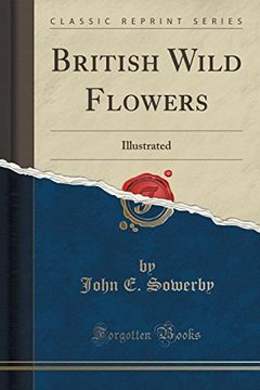 portada British Wild Flowers: Illustrated (Classic Reprint) (en Inglés)
