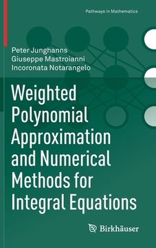 portada Weighted Polynomial Approximation and Numerical Methods for Integral Equations (en Inglés)