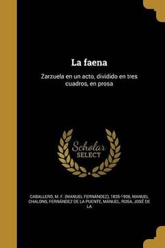 portada La Faena: Zarzuela en un Acto, Dividido en Tres Cuadros, en Prosa