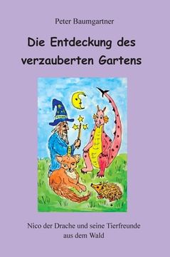 portada Die Entdeckung des verzauberten Gartens - Ein Kinderbuch mit vielen Tieren: Nico der Drache und seine Tierfreunde aus dem Wald (en Alemán)
